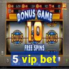 5 vip bet